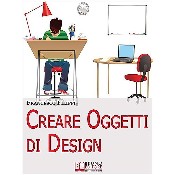 Creare Oggetti di Design. Come Progettare, Produrre e Vendere i Propri Oggetti di Design. (Ebook Italiano - Anteprima Gratis), Francesco Filippi