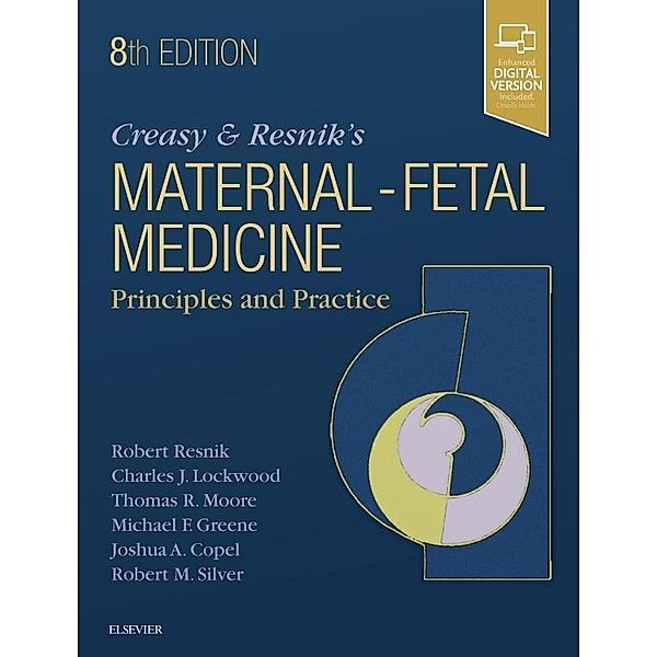 Creasy and Resnik's Maternal-Fetal Medicine: Principles and Practice, Charles J. Lockwood, Thomas Moore, Joshua Copel, Robert M Silver, Robert Resnik