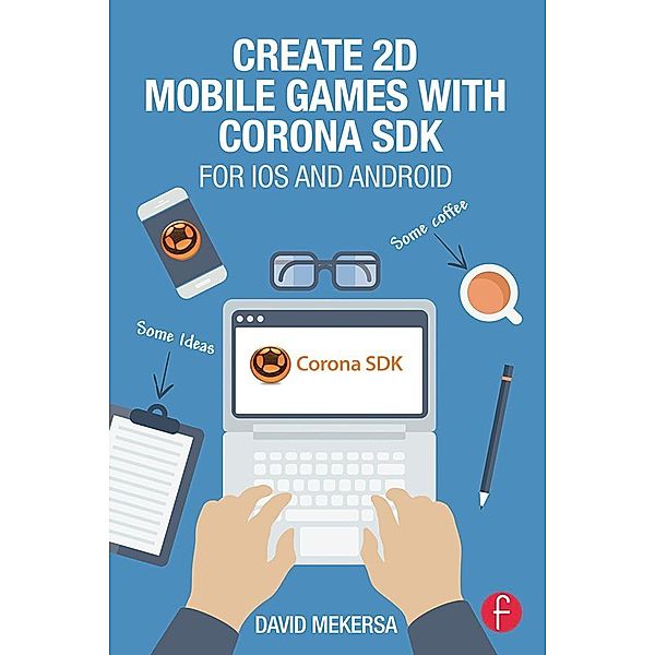 Create 2D Mobile Games with Corona SDK, David Mekersa