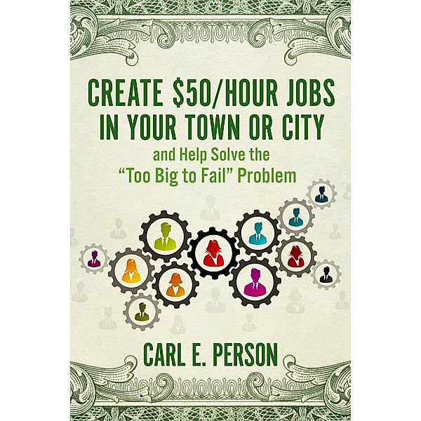 Create $50/Hour Jobs in Your Town or City, Carl E. Person