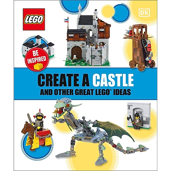 Create a Castle and Other Great LEGO Ideas, Dk