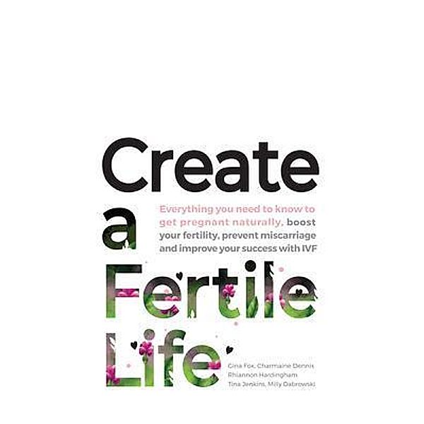 Create a Fertile Life, Gina Fox, Charmaine Dennis, Rhiannon Hardingham