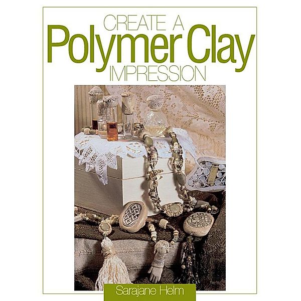 Create a Polymer Clay Impression, Sarajane Helm