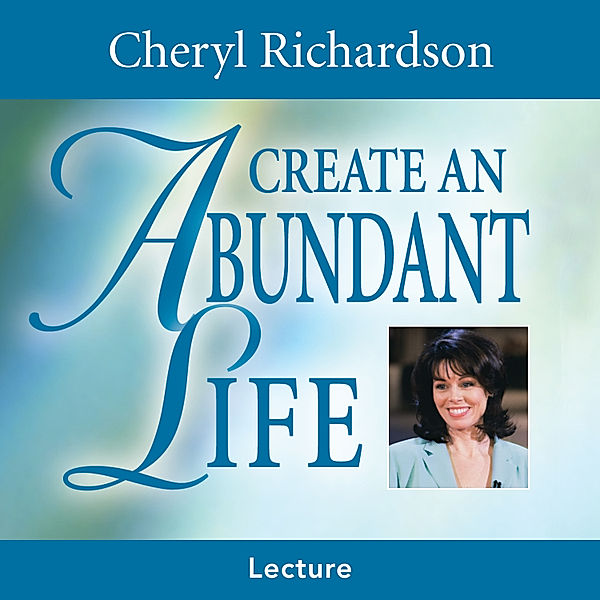 Create An Abundant Life, Cheryl Richardson