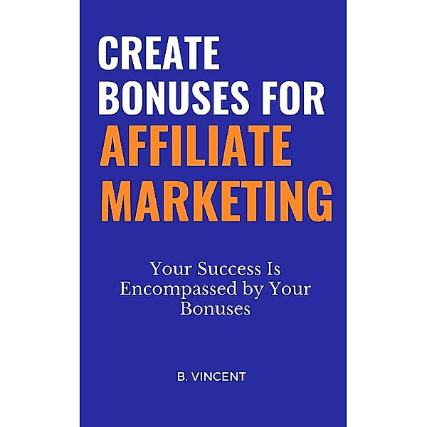 Create Bonuses for Affiliate Marketing, B. Vincent