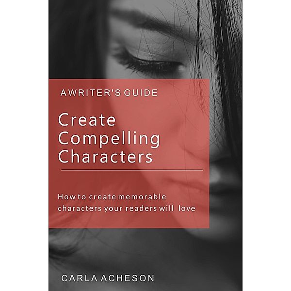 Create Compelling Characters, Carla Acheson