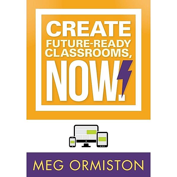 Create FutureReady Classrooms, Now!, Meg Ormiston