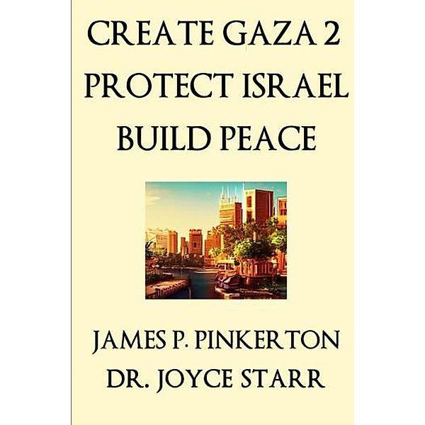 Create Gaza 2, Protect Israel, Build Peace / Israel, Joyce Starr, James P. Pinkerton