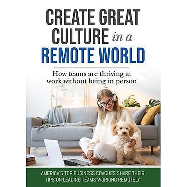 Create Great Culture in a Remote World, Ira S Wolfe, Vanessa Hunter, James Thorne