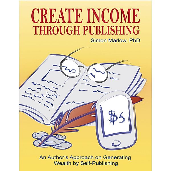 Create Income through Publishing: An Author's Approach on Generating Wealth by Self-Publishing, Marlow