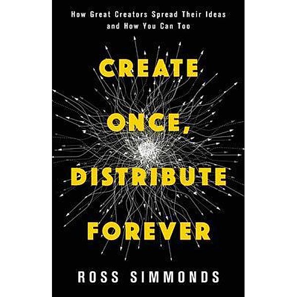 Create Once, Distribute Forever, Ross Simmonds