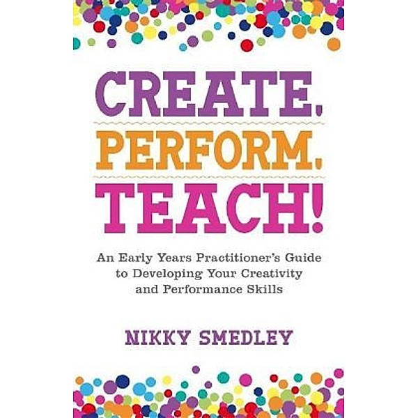 Create, Perform, Teach!, Nikky Smedley