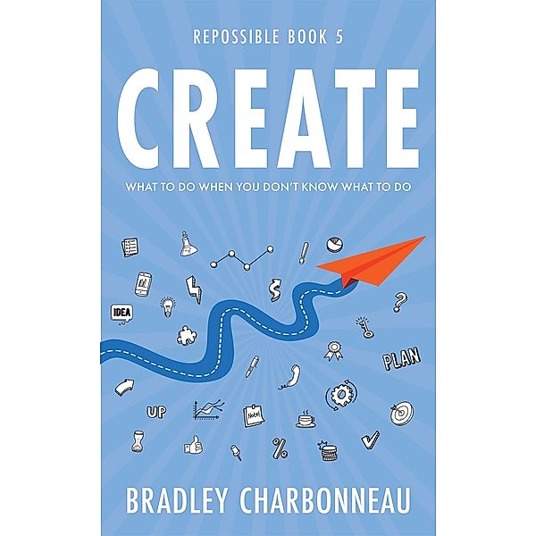 Create (Repossible, #5) / Repossible, Bradley Charbonneau