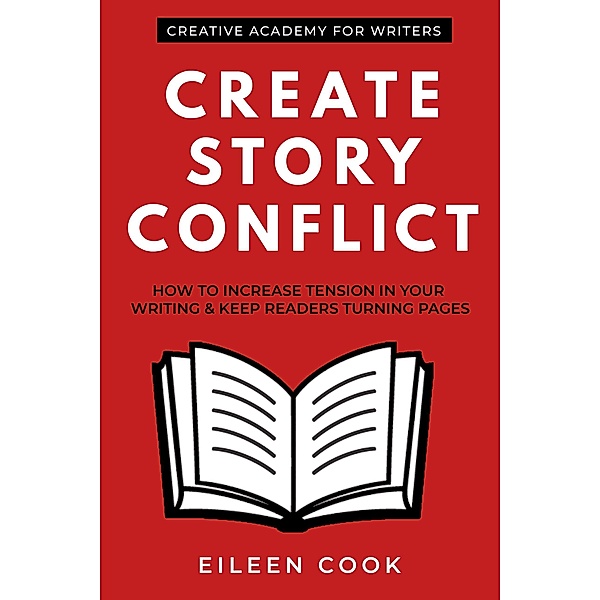 Create Story Conflict / Creative Academy Guides for Writers Bd.4, Eileen Cook