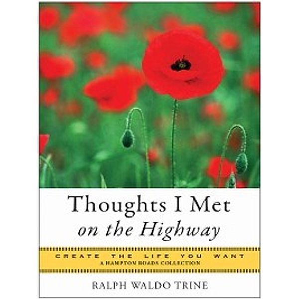 Create the Life You Want: Thoughts I Met on the Highway, Mina Parker, Ralph Waldo Trine