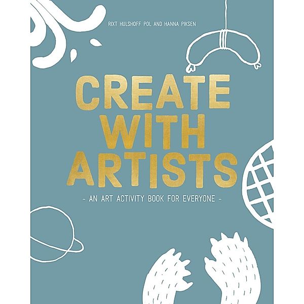 Create with Artists: Art Activites for Everyone, Rixt Pol, Hanna Piksen