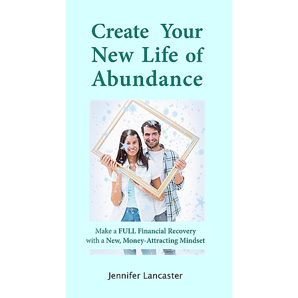 Create Your New Life of Abundance (Know your Finances, #2) / Know your Finances, Jennifer Lancaster