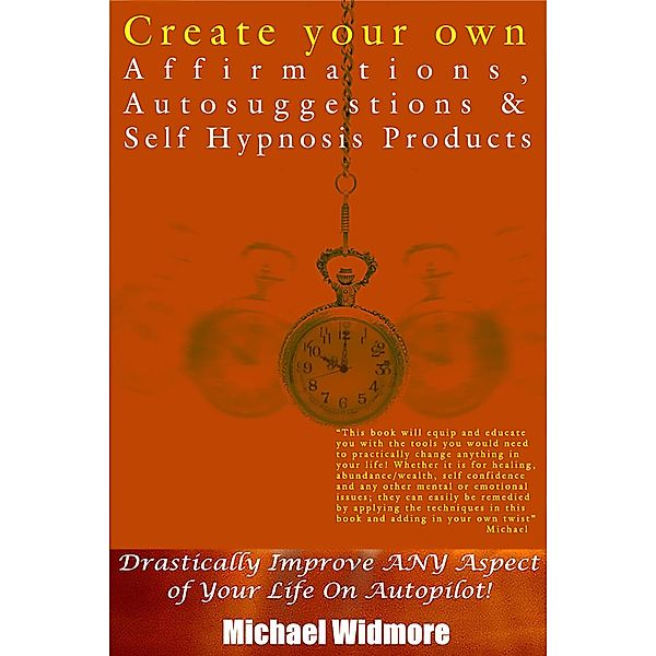 Create Your Own Affirmations, Autosuggestions and Self Hypnosis Products, Michael Widmore