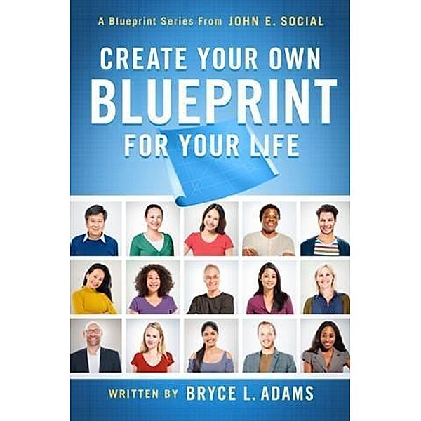 Create Your Own Blueprint for Your Life, John E. Social