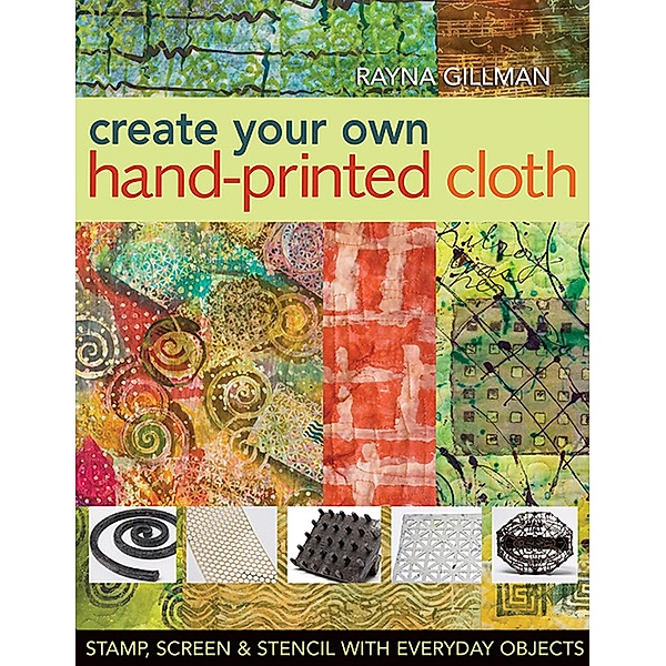 Create Your Own Hand-Printed Cloth, Rayna Gillman