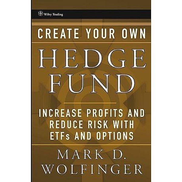 Create Your Own Hedge Fund / Wiley Trading Series, Mark Wolfinger