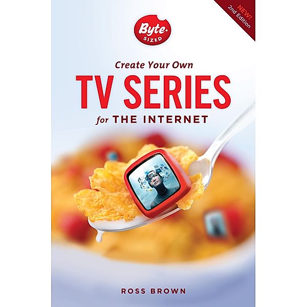 Create Your Own TV Series for the Internet-2nd edition, Ross Brown