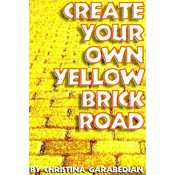 Create Your Own Yellow Brick Road, Christina Garabedian