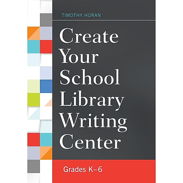 Create Your School Library Writing Center, Timothy Horan