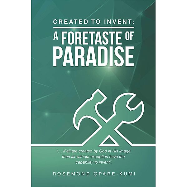 Created to Invent: a Foretaste of Paradise, Rosemond Opare-Kumi