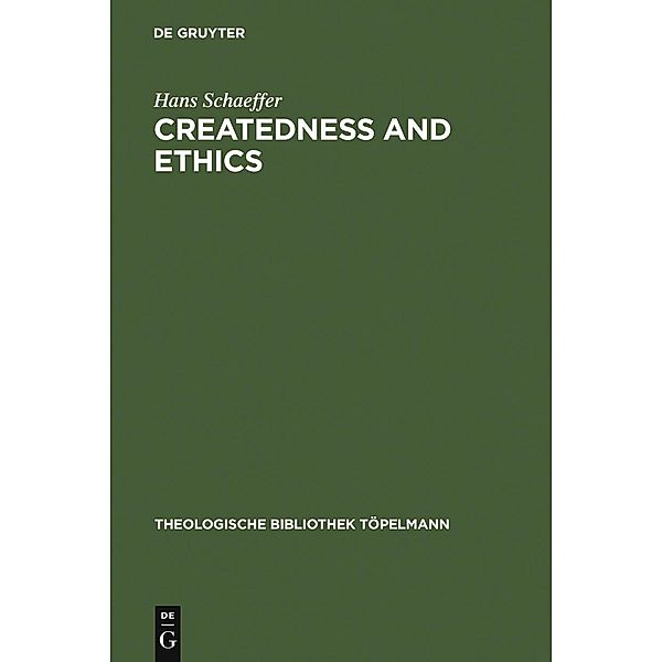 Createdness and Ethics / Theologische Bibliothek Töpelmann Bd.137, Hans Schaeffer