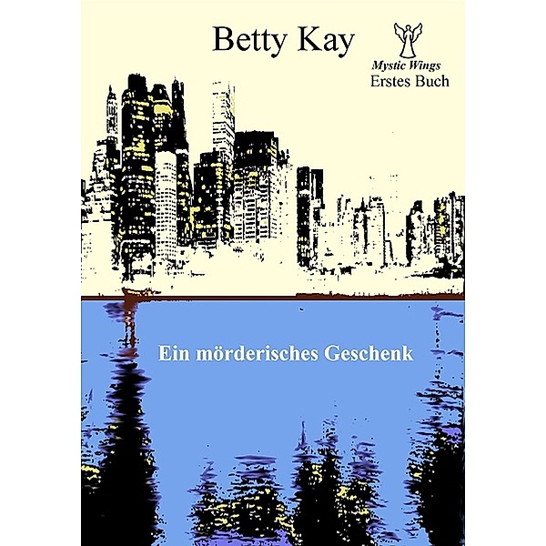 CreateSpace Independent Publishing Platform: Mystic Wings - Ein mörderisches Geschenk: Erstes Buch, Betty Kay