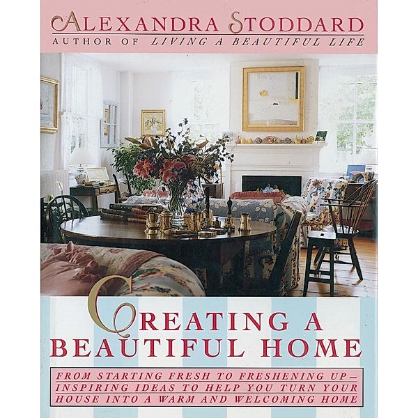 Creating a Beautiful Home, Alexandra Stoddard