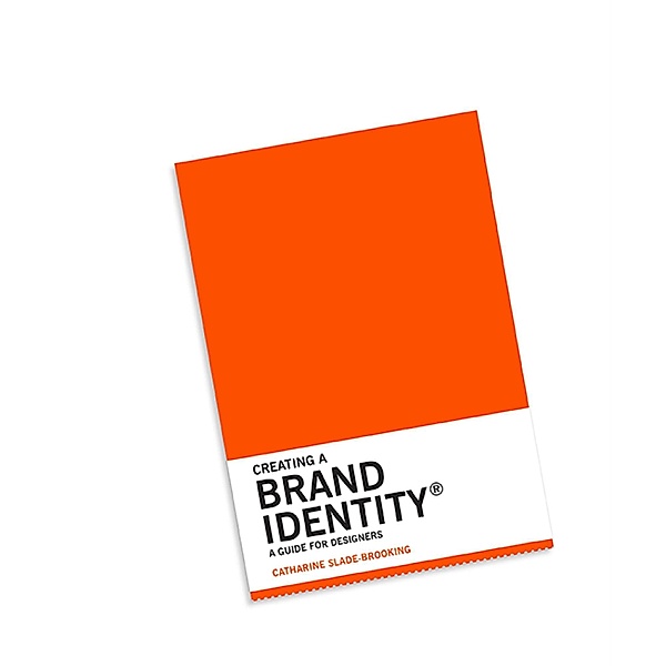 Creating a Brand Identity: A Guide for Designers, Catharine Slade-Brooking
