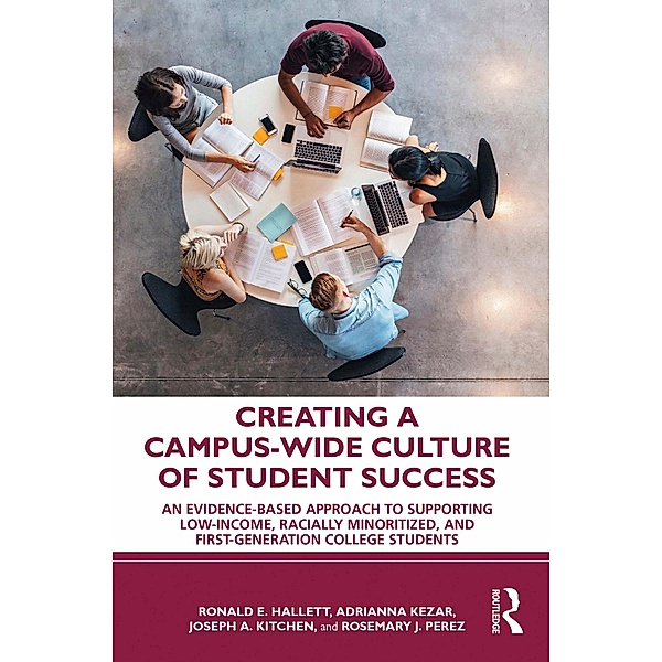Creating a Campus-Wide Culture of Student Success, Ronald E. Hallett, Adrianna Kezar, Joseph A. Kitchen, Rosemary J. Perez