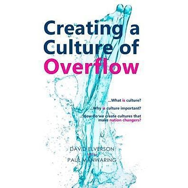 Creating a Culture of Overflow, David P Elverson, Paul Manwaring