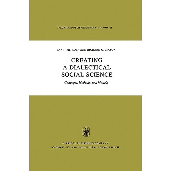 Creating a Dialectical Social Science / Theory and Decision Library Bd.25, I. I. Mitroff, R. O. Mason