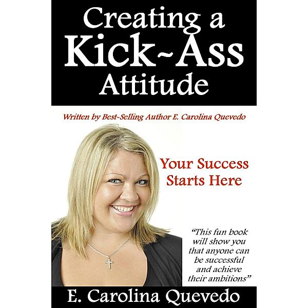 Creating a Kick Ass Attitude, E. Carolina Quevedo