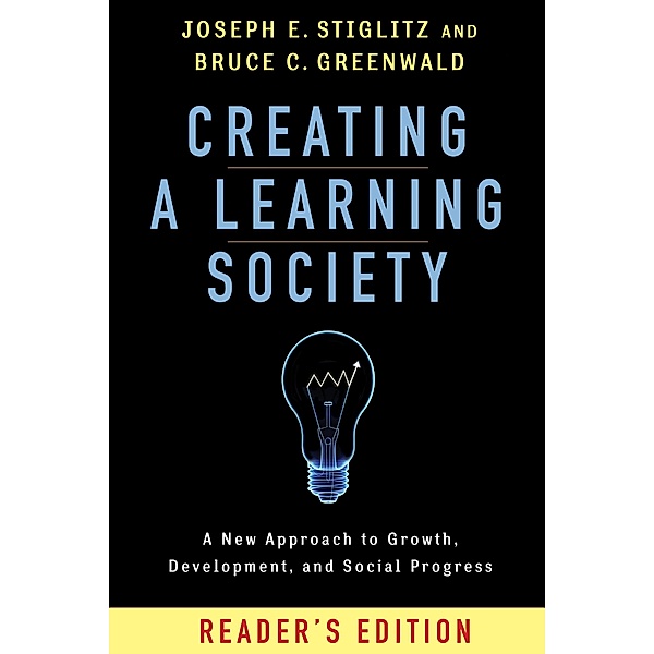Creating a Learning Society / Kenneth J. Arrow Lecture Series, Joseph E. Stiglitz, Bruce Greenwald