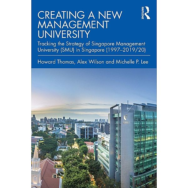 Creating a New Management University, Howard Thomas, Alex Wilson, Michelle P. Lee