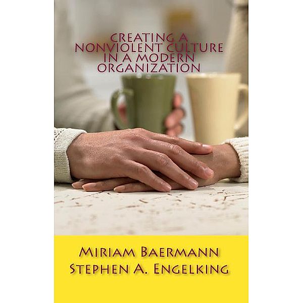 Creating a Nonviolent Culture in a Modern Organization, Stephen A. Engelking, Miriam Baermann