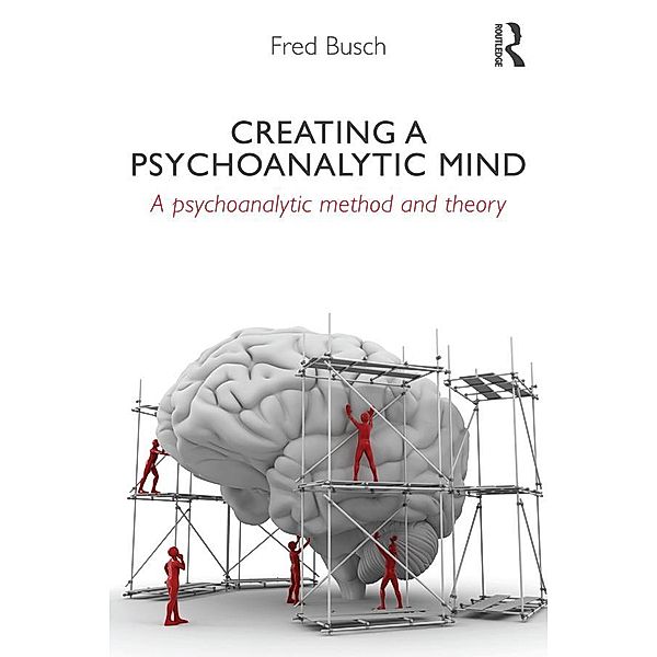 Creating a Psychoanalytic Mind, Fred Busch