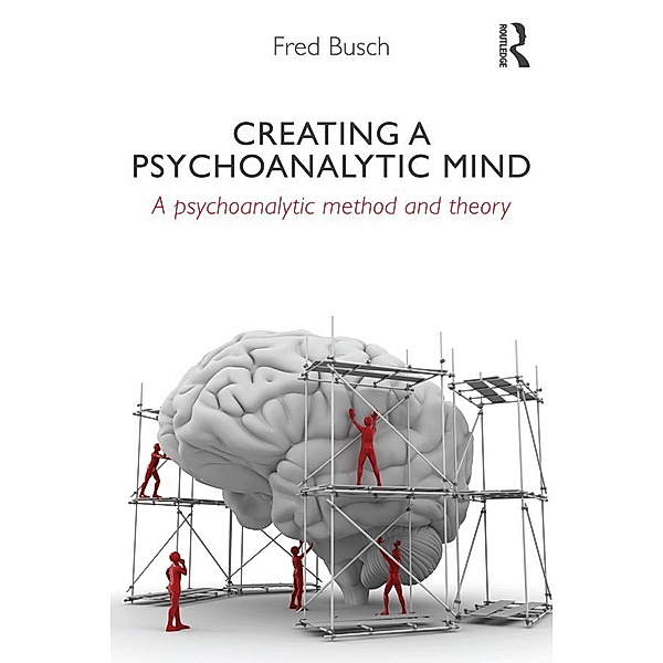 Creating a Psychoanalytic Mind, Fred Busch