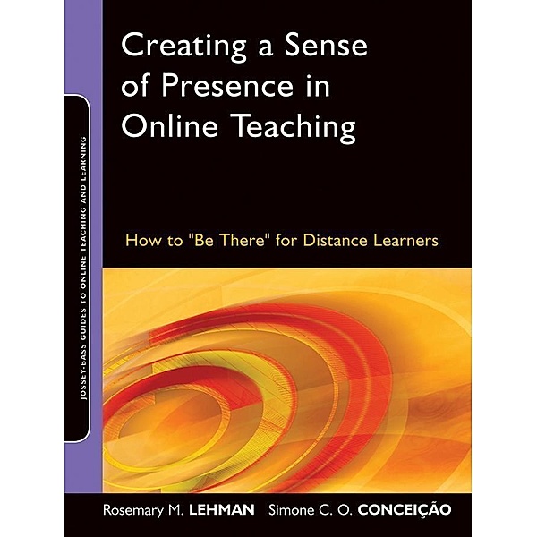 Creating a Sense of Presence in Online Teaching / Online Teaching and Learning Series, Rosemary M. Lehman, Simone C. O. Conceicao