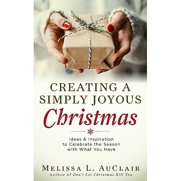 Creating a Simply Joyous Christmas, Melissa Auclair