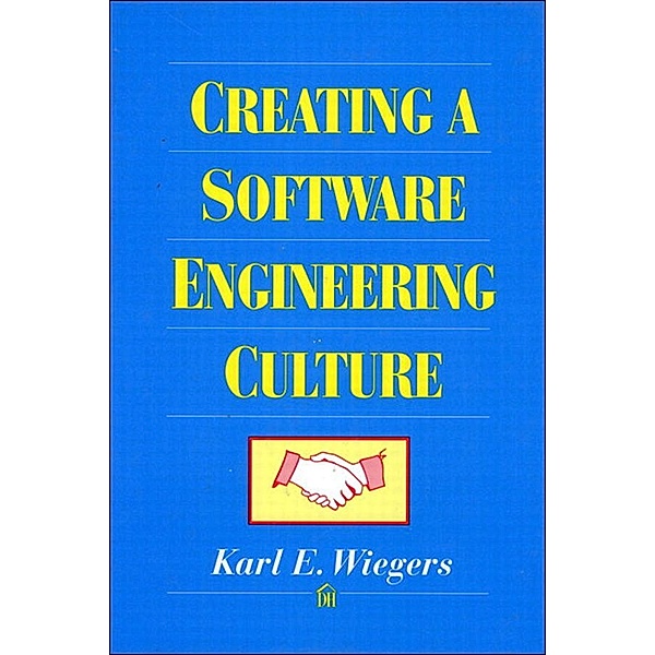 Creating a Software Engineering Culture, Karl Wiegers
