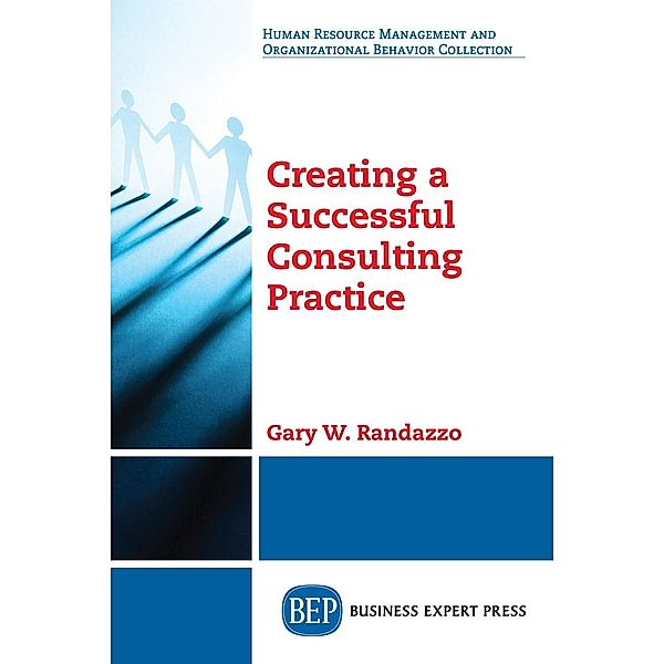 Creating a Successful Consulting Practice, Gary W. Randazzo