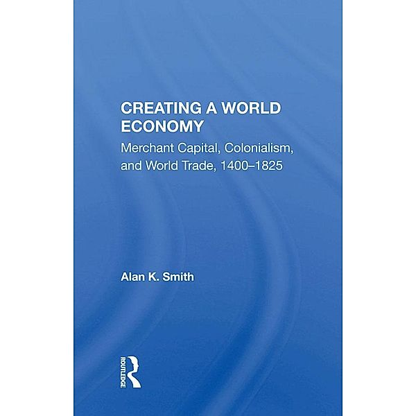 Creating A World Economy, Alan K. Smith