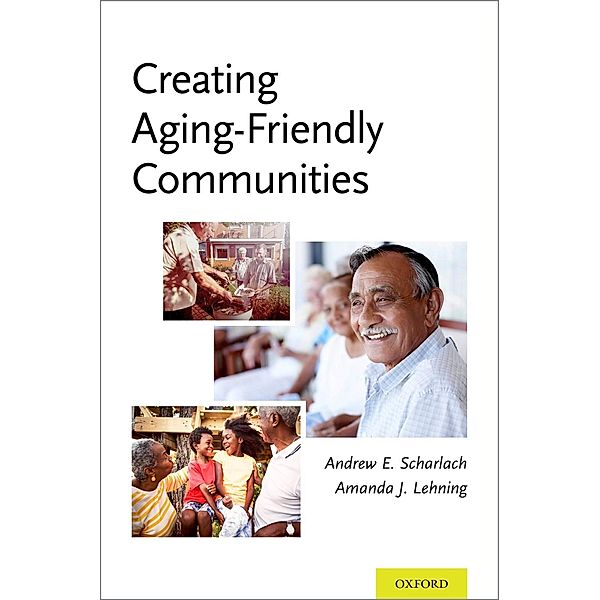 Creating Aging-Friendly Communities, Andrew Scharlach, Amanda Lehning