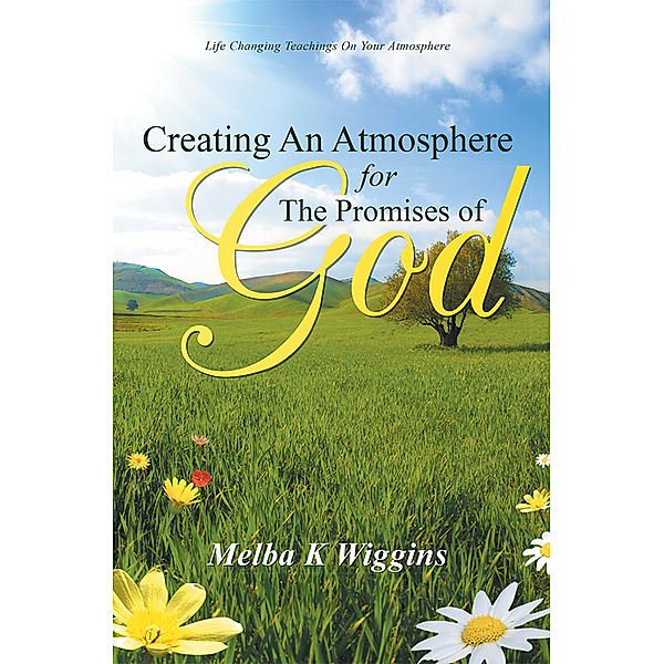 Creating an Atmosphere for the Promises of God, Melba K. Wiggins