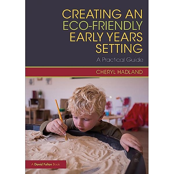 Creating an Eco-Friendly Early Years Setting, Cheryl Hadland